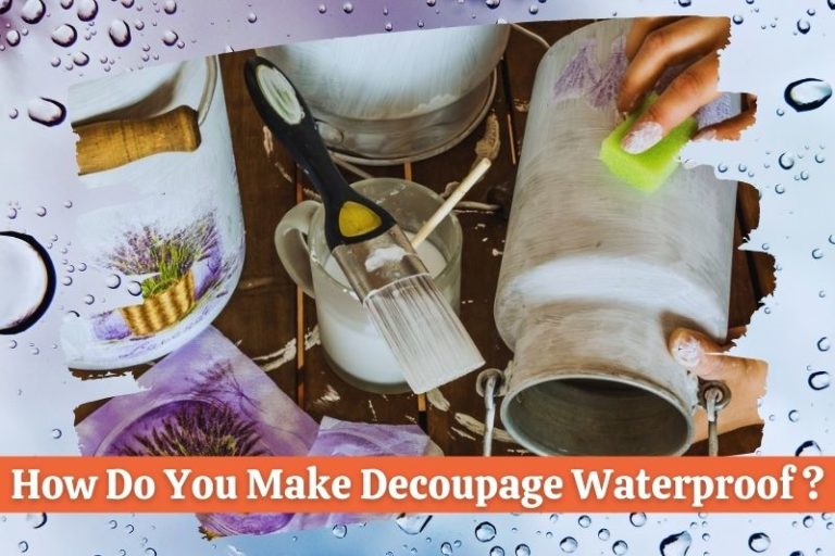 how-do-you-make-decoupage-waterproof-solved-explained