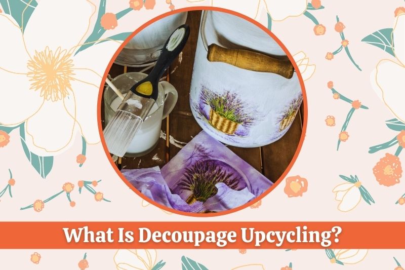 What Is Decoupage Upcycling