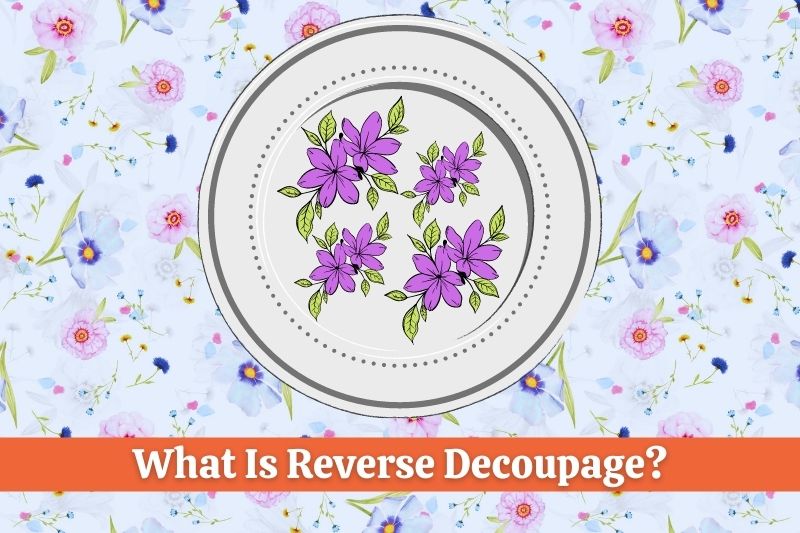 What Is Reverse Decoupage