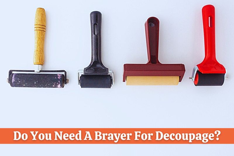 Do You Need A Brayer For Decoupage