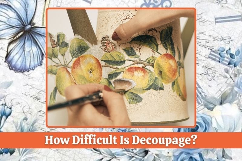 How Difficult Is Decoupage